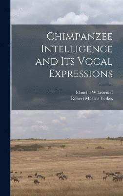 Chimpanzee Intelligence and its Vocal Expressions 1