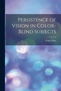 bokomslag Persistence of Vision in Color-blind Subjects