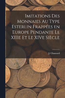 Imitations des monnaies au type esterlin frappes en Europe pendante le XIIIe et le XIVe sicle 1