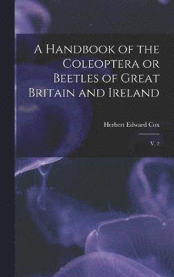 Herbert Edward Cox - Handbook of the Coleoptera or Beetles of Great Britain and Ireland, Inbunden