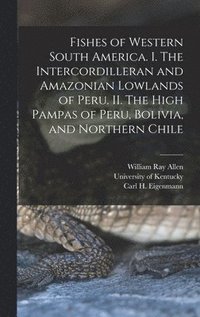 bokomslag Fishes of Western South America. I. The Intercordilleran and Amazonian Lowlands of Peru. II. The High Pampas of Peru, Bolivia, and Northern Chile