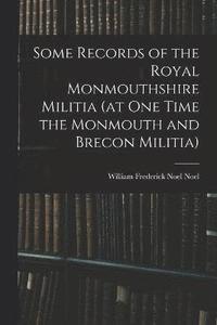 bokomslag Some Records of the Royal Monmouthshire Militia (at one Time the Monmouth and Brecon Militia)