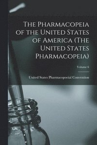 bokomslag The Pharmacopeia of the United States of America (The United States Pharmacopeia); Edition 1883; Volume 6