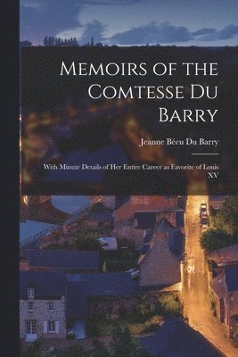 Jeanne Bécu Du Barry - Memoirs of the Comtesse Du Barry, Häftad