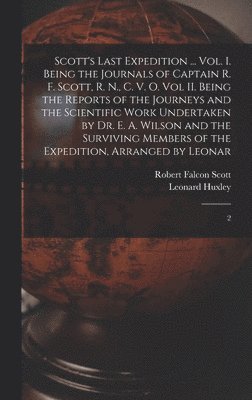 Leonard Huxley, Robert Falcon Scott - Scott's Last Expedition ... Vol. I. Being the Journals of Captain R. F. Scott, R. N., C. V. O. Vol II. Being the Reports of the Journeys and the Scientific Work Undertaken by Dr. E. A. Wilson and the Surviving Members of the Expedition, Arranged by Leonar, Inbunden
