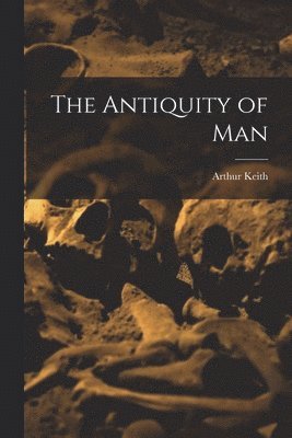 bokomslag The Antiquity of Man