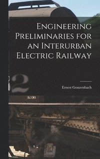 bokomslag Engineering Preliminaries for an Interurban Electric Railway