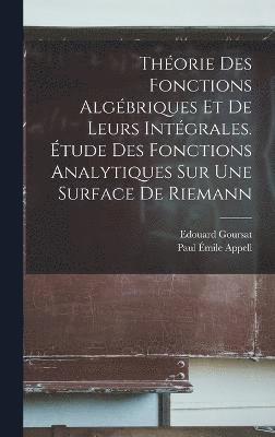 bokomslag Thorie des fonctions algbriques et de leurs intgrales. tude des fonctions analytiques sur une surface de Riemann