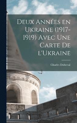 Deux années en Ukraine (1917-1919) avec une carte de l'Ukraine
