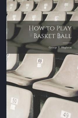 How to Play Basket Ball 1