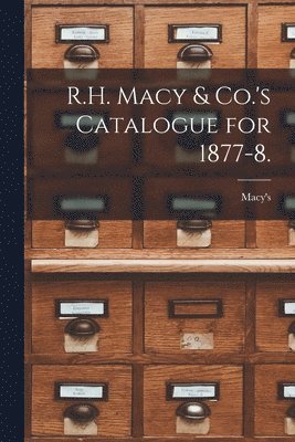 Macy's (Firm) - R.H. Macy & Co.'s Catalogue for 1877-8., Häftad