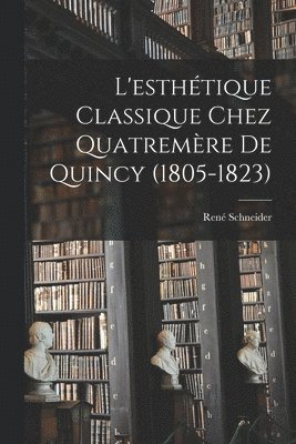 L'esthtique classique chez Quatremre de Quincy (1805-1823) 1