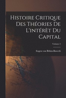 Histoire critique des thories de l'intrt du capital; Volume 2 1