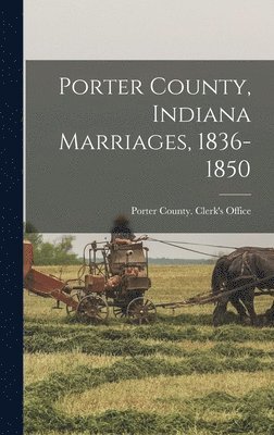 Porter County, Indiana Marriages, 1836-1850 1