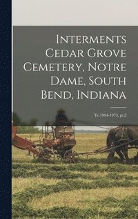 bokomslag Interments Cedar Grove Cemetery, Notre Dame, South Bend, Indiana