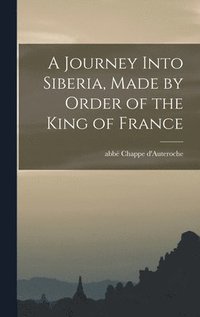 bokomslag A Journey Into Siberia, Made by Order of the King of France