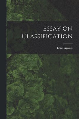 Louis Agassiz - Essay on Classification, Häftad