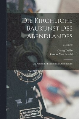Georg Dehio, Gustav Von Bezold - Kirchliche Baukunst Des Abendlandes, Häftad