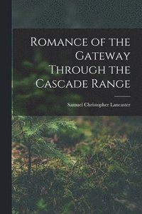bokomslag Romance of the Gateway Through the Cascade Range