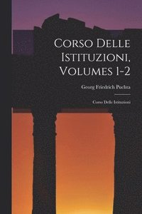 bokomslag Corso Delle Istituzioni, Volumes 1-2