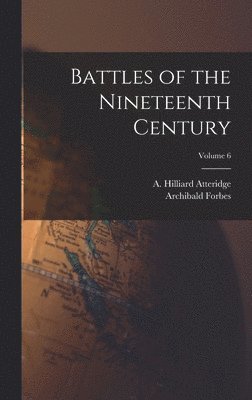 bokomslag Battles of the Nineteenth Century; Volume 6