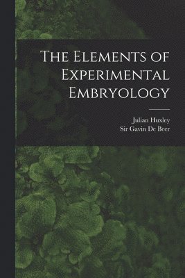 bokomslag The Elements of Experimental Embryology