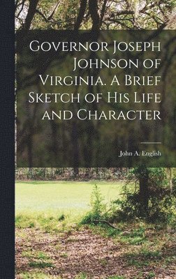 bokomslag Governor Joseph Johnson of Virginia. A Brief Sketch of his Life and Character