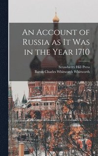 bokomslag An Account of Russia as it was in the Year 1710