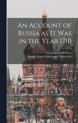 An Account of Russia as it was in the Year 1710 1