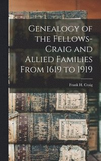 bokomslag Genealogy of the Fellows-Craig and Allied Families From 1619 to 1919