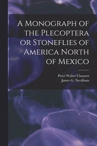bokomslag A Monograph of the Plecoptera or Stoneflies of America North of Mexico