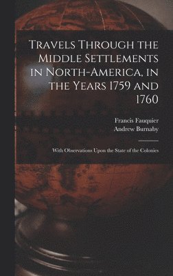 Travels Through the Middle Settlements in North-America, in the Years 1759 and 1760