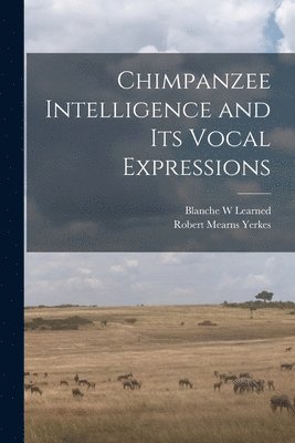Chimpanzee Intelligence and its Vocal Expressions 1