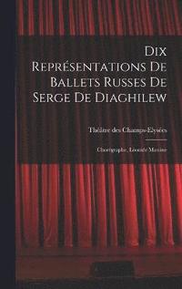 bokomslag Dix reprsentations de Ballets russes de Serge de Diaghilew; chorgraphe, Lonide Massine