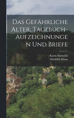 gefährliche Alter, Tagebuch-Aufzeichnungen und Briefe