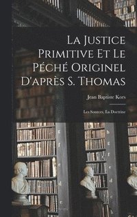 bokomslag La justice primitive et le pch originel d'aprs S. Thomas; les sources, la doctrine