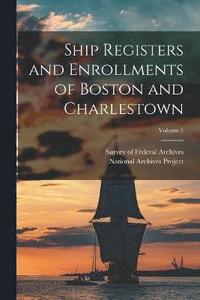 bokomslag Ship Registers and Enrollments of Boston and Charlestown; Volume 1