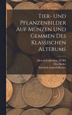 Friedrich Imhoof-Blumer, Otto Keller, Metcalf Collection Ncrs - Tier- und Pflanzenbilder auf Münzen und Gemmen des klassischen Alterums, Inbunden
