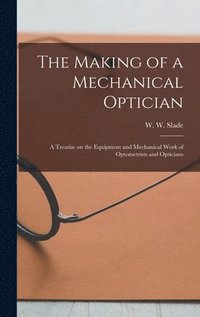 bokomslag The Making of a Mechanical Optician