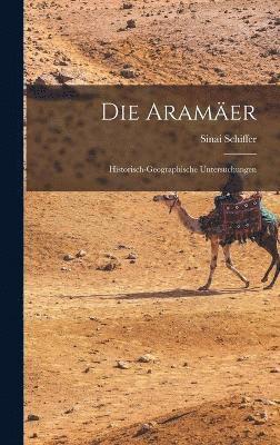 Die Aramer; historisch-geographische Untersuchungen 1