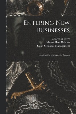 Charles A Berry, Edward Baer Roberts, Charles A. Berry, Sloan School Of Management - Entering new Businesses, Häftad