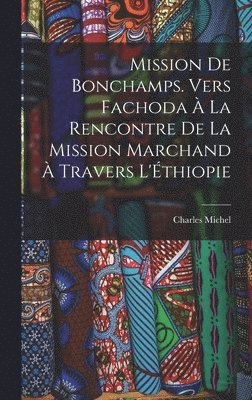 Mission de Bonchamps. Vers Fachoda  la rencontre de la mission Marchand  travers l'thiopie 1