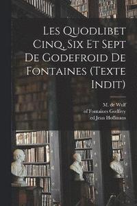 bokomslag Les Quodlibet cinq, six et sept de Godefroid de Fontaines (texte indit)