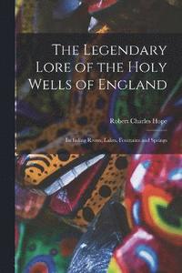 bokomslag The Legendary Lore of the Holy Wells of England