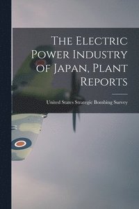 bokomslag The Electric Power Industry of Japan, Plant Reports