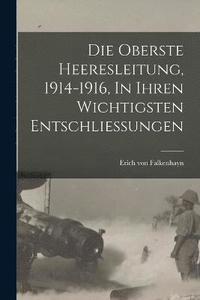 bokomslag Die Oberste Heeresleitung, 1914-1916, In Ihren Wichtigsten Entschliessungen