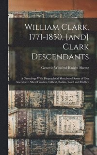 bokomslag William Clark, 1771-1850, [and] Clark Descendants