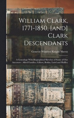 William Clark, 1771-1850, [and] Clark Descendants 1