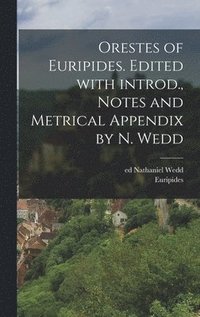 bokomslag Orestes of Euripides. Edited with introd., notes and metrical appendix by N. Wedd