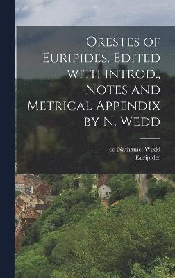 Orestes of Euripides. Edited with introd., notes and metrical appendix by N. Wedd 1